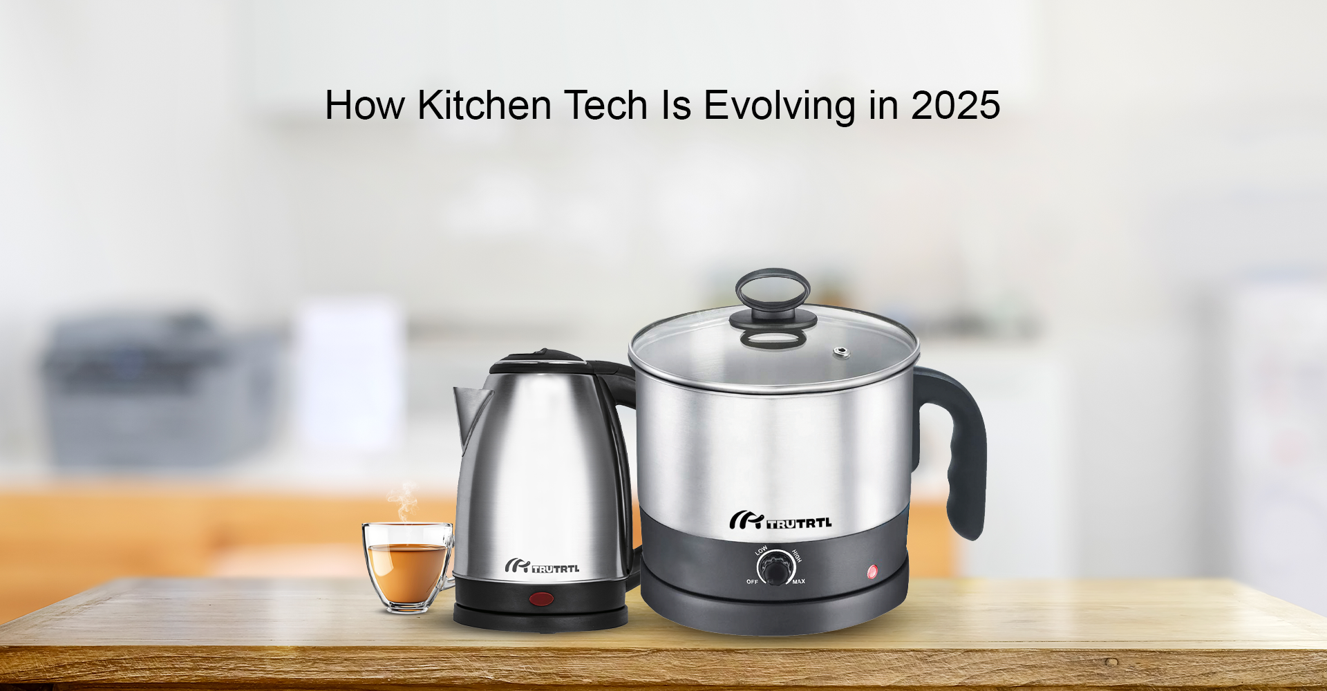Smart Kettles & AI Integration: How Kitchen Tech Is Evolving in 2025