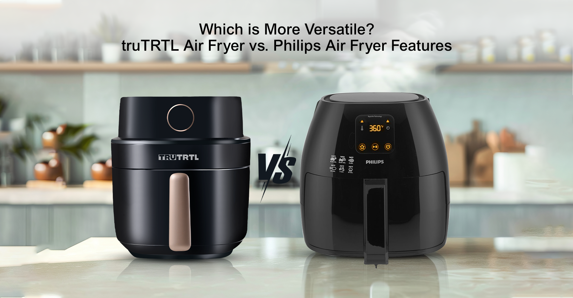 Which is More Versatile? truTRTL Air Fryer vs. Philips Air Fryer Features