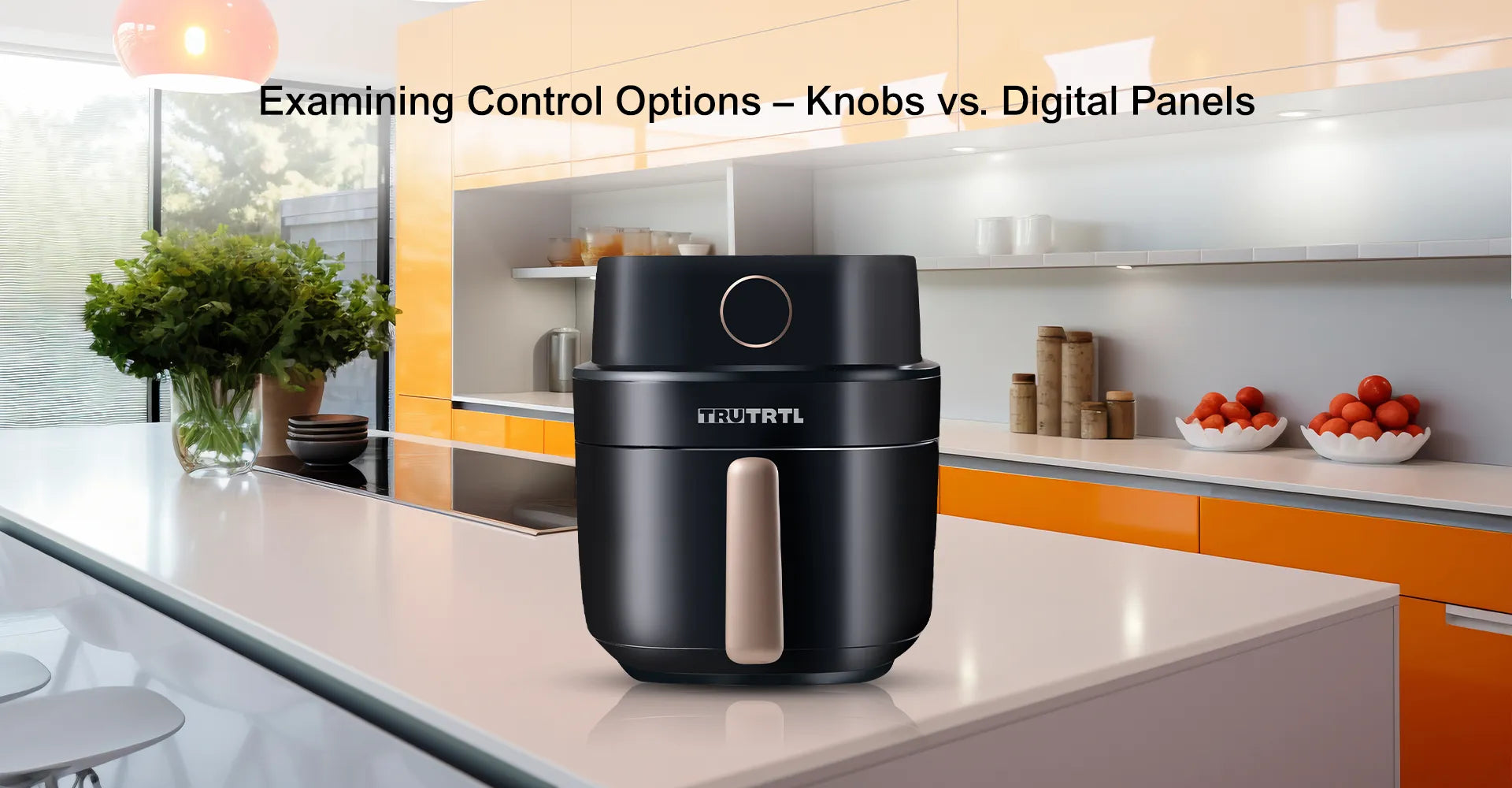 truTRTL Air Fryer vs. Philips: Examining Control Options – Knobs vs. Digital Panels